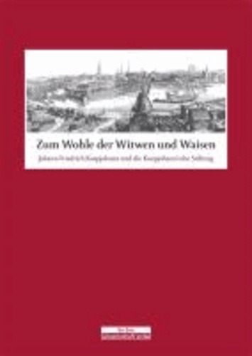 Zum Wohle der Witwen und Waisen - Johann Friedrich Koepjohann und die Koepjohann'sche Stiftung.