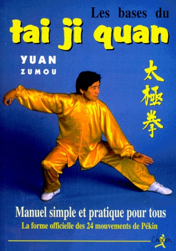 Zumou Yuan - Les Bases Du Tai Ji Quan. La Forme Officielle Des 24 Mouvements De Pekin.