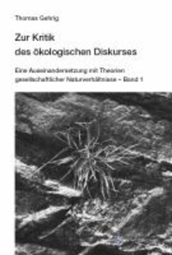 Zur Kritik des ökologischen Diskurses - Eine Auseinandersetzung mit Theorien gesellschaftlicher Naturverhältnisse (2. Bände).