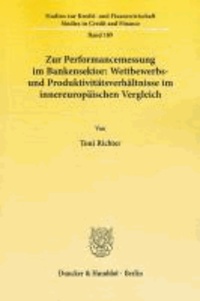 Zur Performancemessung im Bankensektor: Wettbewerbs- und Produktivitätsverhältnisse im innereuropäischen Vergleich..