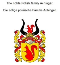 The noble Polish Achinger family. Die adlige polnische Familie Achinger.