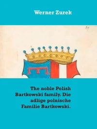 The noble Polish Bartkowski family. Die adlige polnische Familie Bartkowski.