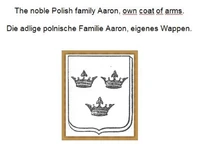 The noble Polish family Aaron, own coat of arms. Die adlige polnische Familie Aaron, eigenes Wappen.