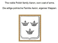 The noble Polish family Aaron, own coat of arms. Die adlige polnische Familie Aaron, eigenes Wappen.