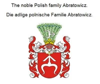 The noble Polish family Abratowicz. Die adlige polnische Familie Abratowicz.