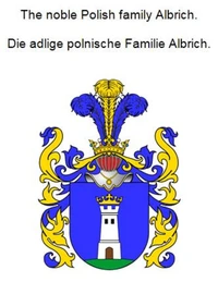 The noble Polish family Albrich. Die adlige polnische Familie Albrich.