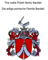 The noble Polish family Bardzki. Die adlige polnische Familie Bardzki.