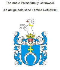 The noble Polish family Cetkowski. Die adlige polnische Familie Cetkowski.