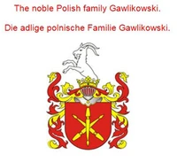 The noble Polish family Gawlikowski. Die adlige polnische Familie Gawlikowski.