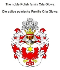 The noble Polish family Orla Glowa. Die adlige polnische Familie Orla Glowa.