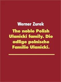The noble Polish Ulanicki family. Die adlige polnische Familie Ulanicki.