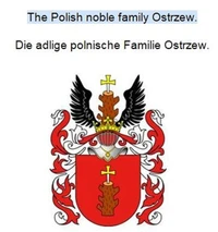 The Polish noble family Ostrzew. Die adlige polnische Familie Ostrzew.
