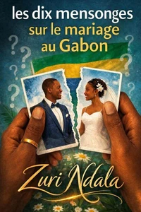LES DIX MENSONGES SUR LE MARIAGE AU GABON