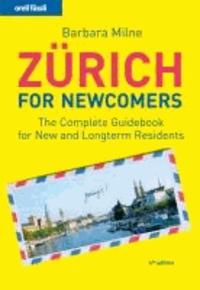 Zürich für Newcomers - The complete Guidebook for New and longterm Residents.