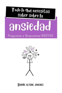 Todo lo que necesitas saber sobre la Ansiedad. Preguntas y Respuestas Breves