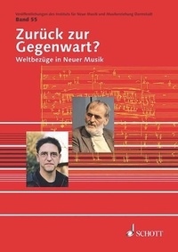 Jörn Peter Hiekel - Publications from the Institute of New Music and M Vol. 55 : Zurück zur Gegenwart? - Weltbezüge in Neuer Musik. Vol. 55..