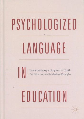 Zvi Bekerman et Michalinos Zembylas - Psychologized Language in Education - Denaturalizing a Regime of Truth.