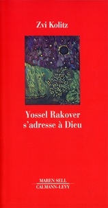 Zvi Kolitz - Yossel Rakover s'adresse à Dieu.