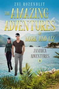 The Amazing Adventures of Mark and Liz Book Eight– : Jamaica Adventures