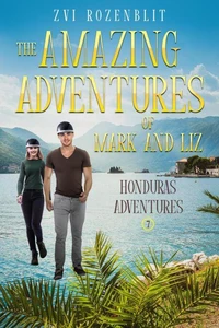 The Amazing Adventures of Mark and Liz – Book Seven: Honduras Adventures