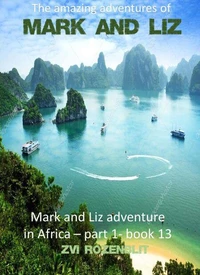 The Amazing Adventures of Mark and Liz - Book thirteen – Mark and Liz adventures in Africa, part one.