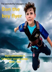 The Wonderful Voyages of Dan the Boy Flyer – Book One   Dan and the Voyage of Columbu