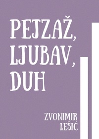  Zvonimir Lešić - Pejzaž, Ljubav, Duh.