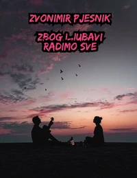 Zbog Ljubavi Radimo Sve