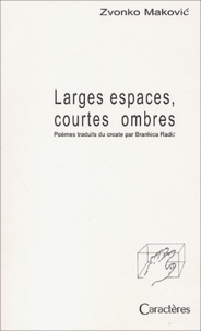 Zvonko Makovic - Larges espaces, courtes ombres.
