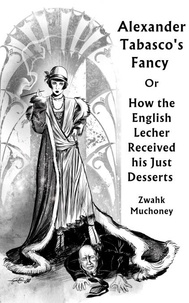  Zwahk muchoney - Alexander Tabasco's Fancy or How the English Lecher Received his Just Desserts.