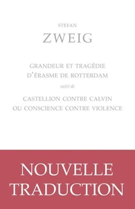 Grandeur et tragédie d'Erasme de Rotterdam suivi de Castellion contre Calvin ou conscience contre violence