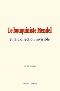 Zweig Stefan - Le bouquiniste Mendel et la Collection invisible.