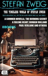 The Timeless World of Stefan Zweig. Biographical, Fiction and Historical Works (8 Books)