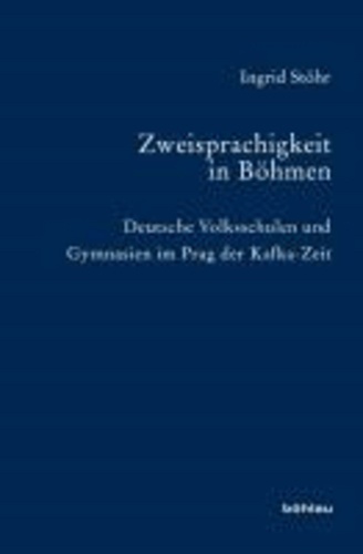 Zweisprachigkeit in Böhmen - Deutsche Volksschulen und Gymnasien im Prag der Kafka-Zeit.