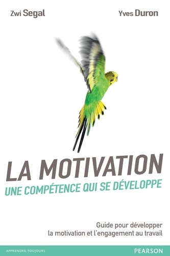 La motivation, une compétence qui se développe. Guide pour développer la motivation et l'engagement au travail