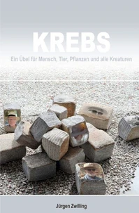 Krebs, ein Übel für Mensch, Tier, Pflanzen und alle Kreaturen