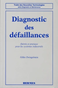 Diagnostic Des Defaillances. Theorie Et Pratique Pour Les Systemes Industriels
