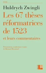 Les 67 thèses réformatrices de 1523 et leurs commentaires