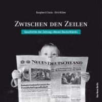 Zwischen den Zeilen - Geschichte der Zeitung "Neues Deutschland".