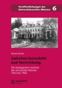 Zwischen Fortschritt und Verstrickung - Die biologischen Institute der Universität Münster 1922 bis 1962.