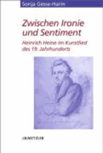 Zwischen Ironie und Sentiment - Heinrich Heine im Kunstlied des 19. Jahrhunderts.