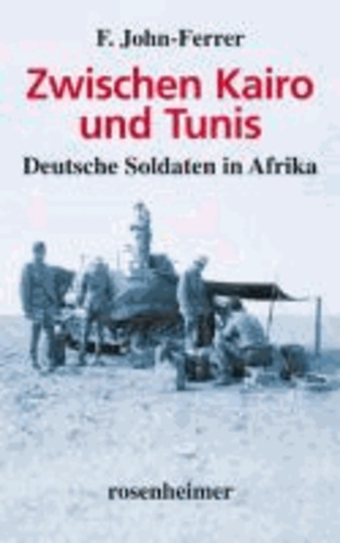 Zwischen Kairo und Tunis - Deutsche Soldaten in Afrika.
