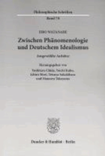 Zwischen Phänomenologie und Deutschem Idealismus - Ausgewählte Aufsätze.