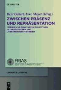 Zwischen Präsenz und Repräsentation - Formen und Funktionen des Mythos in theoretischen und literarischen Diskursen.