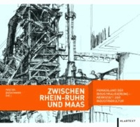 Zwischen Rhein-Ruhr und Maas - Pionierland der Industrialisierung - Werkstatt der Industriekultur.