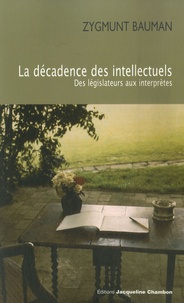 Zygmunt Bauman - La décadence des intellectuels - Des législateurs aux interprètes.