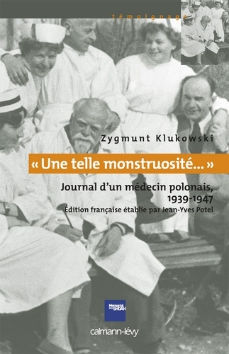 «Une telle monstruosité...» Journal d'un médecin polonais 1933-1947. Journal d'un médecin polonais 1939-1947