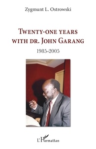 Zygmunt Ostrowski - Twenty-one years with Dr. John Garang - 1985-2005.