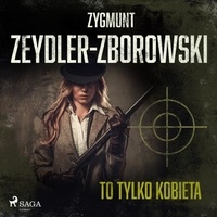 Zygmunt Zeydler-Zborowski et Tomasz Sobczak - To tylko kobieta.