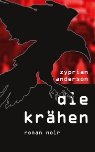 Zyprian Anderson - Die Krähen - Roman Noir.